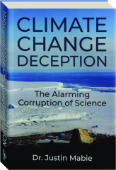 CLIMATE CHANGE DECEPTION: The Alarming Corruption of Science