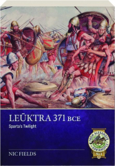 LEUKTRA 371 BCE: Sparta's Twilight