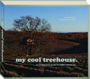 MY COOL TREEHOUSE: An Inspirational Guide to Stylish Treehouses
