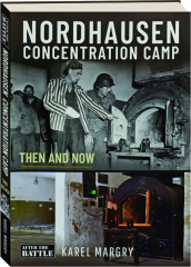 NORDHAUSEN CONCENTRATION CAMP: Then and Now cover