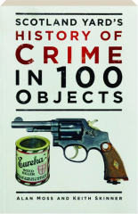 SCOTLAND YARD'S HISTORY OF CRIME IN 100 OBJECTS