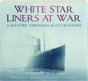 WHITE STAR LINERS AT WAR: A History Through Illustrations