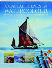 COASTAL SCENES IN WATERCOLOUR: Techniques and Tutorials for the Complete Beginner cover