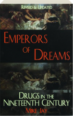 EMPERORS OF DREAMS, REVISED: Drugs in the Nineteenth Century