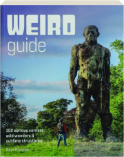 WEIRD GUIDE: 300 Curious Corners, Wild Wonders & Sublime Structures