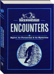 THE BACKWOODSMAN: Encounters--Bigfoot, the Paranormal & the Mysterious cover