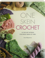 ONE-SKEIN CROCHET: 18 Crochet Patterns for Single Skeins of Yarn cover