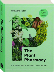 THE PLANT PHARMACY: A Companion to Healing Herbs cover