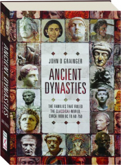ANCIENT DYNASTIES: The Families That Ruled the Classical World, Circa 1000 BC to AD 750 cover