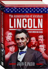 THE ASSASSINATION OF ABRAHAM LINCOLN: Four Smoking Guns cover