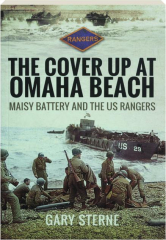 THE COVER UP AT OMAHA BEACH: Maisy Battery and the US Rangers cover