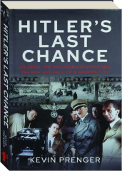 HITLER'S LAST CHANCE: Kolberg--The Propaganda Movie and the Rise and Fall of a German City cover