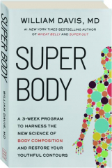 SUPER BODY: A 3-Week Program to Harness the New Science of Body Composition and Restore Your Youthful Contours
