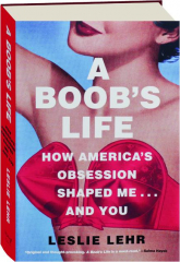 A BOOB'S LIFE: How America's Obsession Shaped Me...and You cover