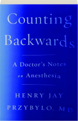 COUNTING BACKWARDS: A Doctor's Notes on Anesthesia