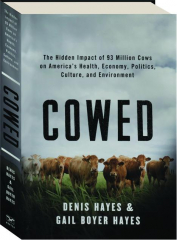 COWED: The Hidden Impact of 93 Million Cows on America's Health, Economy, Politics, Culture, and Environment