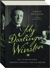 MY DARLING WINSTON: The Letters Between Winston Churchill and His Mother cover