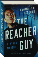 THE REACHER GUY: A Biography of Lee Child