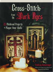 CROSS STITCH FROM THE DARK AGES: 25 Medieval Projects to Plague Your Walls cover