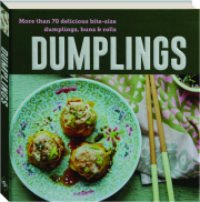 DUMPLINGS: More than 70 Delicious Bite-Size Dumplings, Buns and Rolls cover