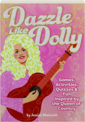 DAZZLE LIKE DOLLY: Games, Activities, Quizzes & Fun Inspired by the Queen of Country cover