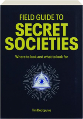 FIELD GUIDE TO SECRET SOCIETIES: Where to Look and What to Look for cover