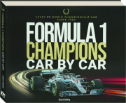 FORMULA 1 CHAMPIONS CAR BY CAR: Every F1 World Championship Car Since 1950 cover