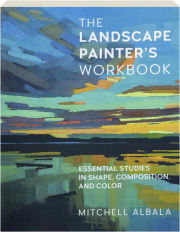 THE LANDSCAPE PAINTER'S WORKBOOK: Essential Studies in Shape, Composition, and Color cover