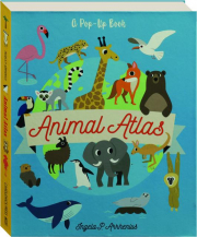 ANIMAL ATLAS: A Pop-Up Book