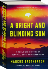 A BRIGHT AND BLINDING SUN: A World War II Story of Survival, Love, and Redemption cover