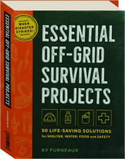 ESSENTIAL OFF-GRID SURVIVAL PROJECTS: 50 Life-Saving Solutions for Shelter, Water, Food, and Safety cover