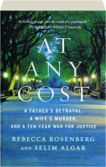 AT ANY COST: A Father's Betrayal, a Wife's Murder, and a Ten-Year War for Justice cover