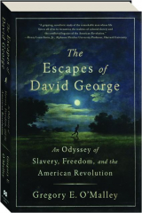 THE ESCAPES OF DAVID GEORGE: An Odyssey of Slavery, Freedom, and the American Revolution