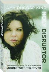 HOLY DISRUPTOR: Shattering the Shiny Facade by Getting Louder with the Truth cover