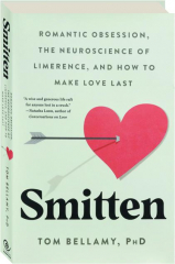 SMITTEN: Romantic Obsession, the Neuroscience of Limerence, and How to Make Love Last