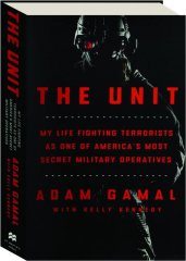 THE UNIT: My Life Fighting Terrorists as One of America's Most Secret Military Operatives cover