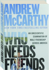 WHO NEEDS FRIENDS: An Unscientific Examination of Male Friendship Across America