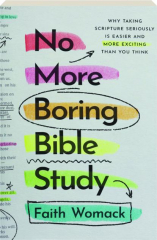 NO MORE BORING BIBLE STUDY: Why Taking Scripture Seriously Is Easier and More Exciting Than You Think
