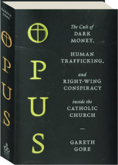 OPUS: The Cult of Dark Money, Human Trafficking, and Right-Wing Conspiracy Inside the Catholic Church cover