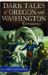 DARK TALES OF OREGON AND WASHINGTON TERRITORIES