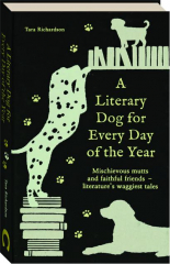 A LITERARY DOG FOR EVERY DAY OF THE YEAR: Mischievous Mutts and Faithful Friends--Literature's Waggiest Tales