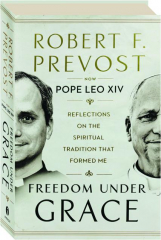 FREEDOM UNDER GRACE: Reflections on the Spiritual Tradition that Formed Me