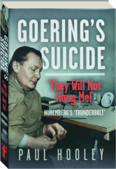 GOERING'S SUICIDE: 'They Will Not Hang Me'