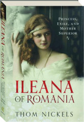 ILEANA OF ROMANIA: Princess, Exile, and Mother Superior