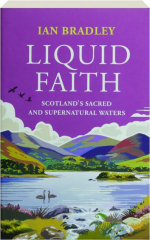LIQUID FAITH: Scotland's Sacred and Supernatural Waters cover