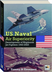 U.S. NAVAL AIR SUPERIORITY: Development of Shipborne Jet Fighters 1943-2023 cover