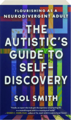 THE AUTISTIC'S GUIDE TO SELF-DISCOVERY: Flourishing as a Neurodivergent Adult