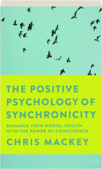 THE POSITIVE PSYCHOLOGY OF SYNCHRONICITY: Enhance Your Mental Health with the Power of Coincidence