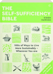 THE SELF-SUFFICIENCY BIBLE, REVISED: 100s of Ways to Live More Sustainably--Wherever You Are