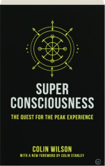 SUPER CONSCIOUSNESS: The Quest for the Peak Experience